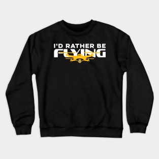 I'd Rather Be Flying Drone Life Pilot Quadcopter Crewneck Sweatshirt